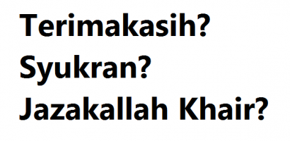 Terima Kasih atau Syukran atau Jazakallah Khairan?